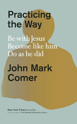 Image of Practicing the Way: Be With Jesus. Become Like Him. Do as He Did. Hardcover