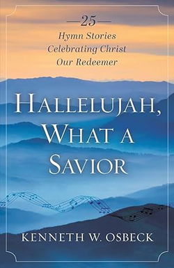 Image of Hallelujah, What a Savior: 25 Hymn Stories Celebrating Christ Our Redeemer