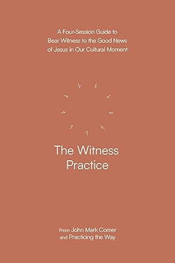 Image of The Witness Practice: A Four-Session Guide to Bear Witness to the Good News of