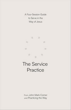 Image of The Service Practice: A Four-Session Guide to Serve in the Way of Jesus