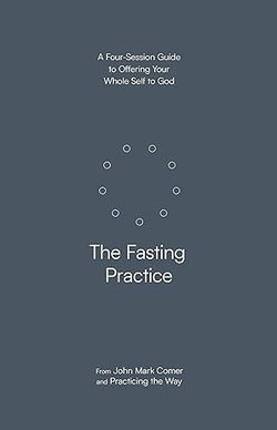 Image of The Fasting Practice: A Four-Session Guide to Offering Your Whole Self to God