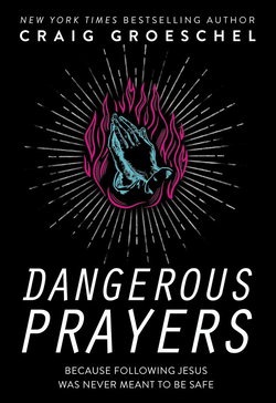 Image of Dangerous Prayers: Because Following Jesus Was Never Meant to Be Safe