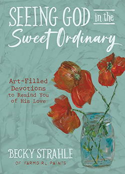 Image of Seeing God in the Sweet Ordinary: Art-Filled Devotions