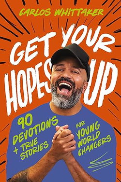 Image of Get Your Hopes Up: 90 Devotions and True Stories for Young World Changers