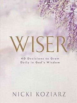 Image of Wiser: 40 Decisions to Grow Daily in God’s Wisdom