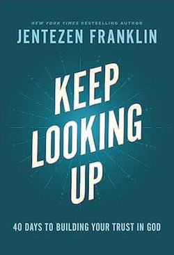 Image of Keep Looking Up: 40 Days to Building Your Trust in God