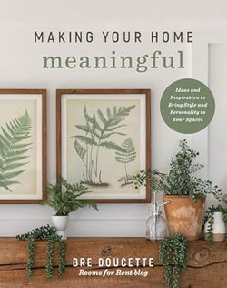 Image of Making Your Home Meaningful:Ideas and Inspiration to Bring Style and Personality