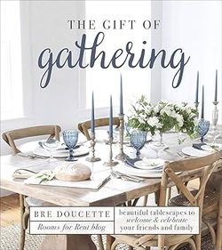 Image of The Gift of Gathering: Beautiful Tablescapes to Welcome and Celebrate Your Frien