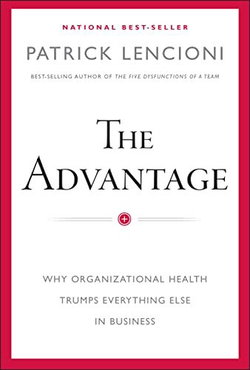 Image of The Advantage: Why Organizational Health Trumps Everything Else in Business