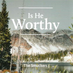 Image of Is He Worthy –  Smucker Family