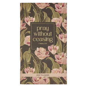 2027 Small Daily Planner Pray Without Ceasing 1 Thess. 5:16