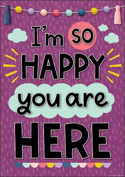 Image of Positive Poster I’m So Happy You Are Here 13?’ x 19”